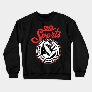 Go sports Do the thing win the points Crewneck Sweatshirt